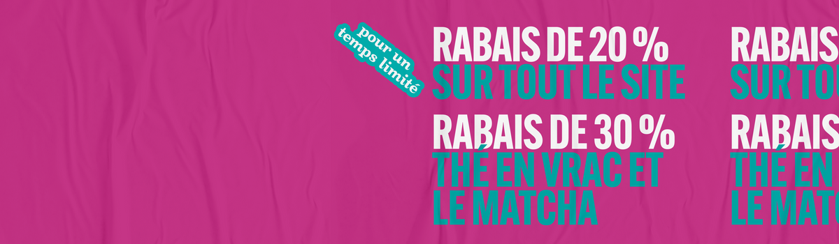Rabais de 20 % sur tout le site et de 30 % sur le thé en vrac et le matcha.