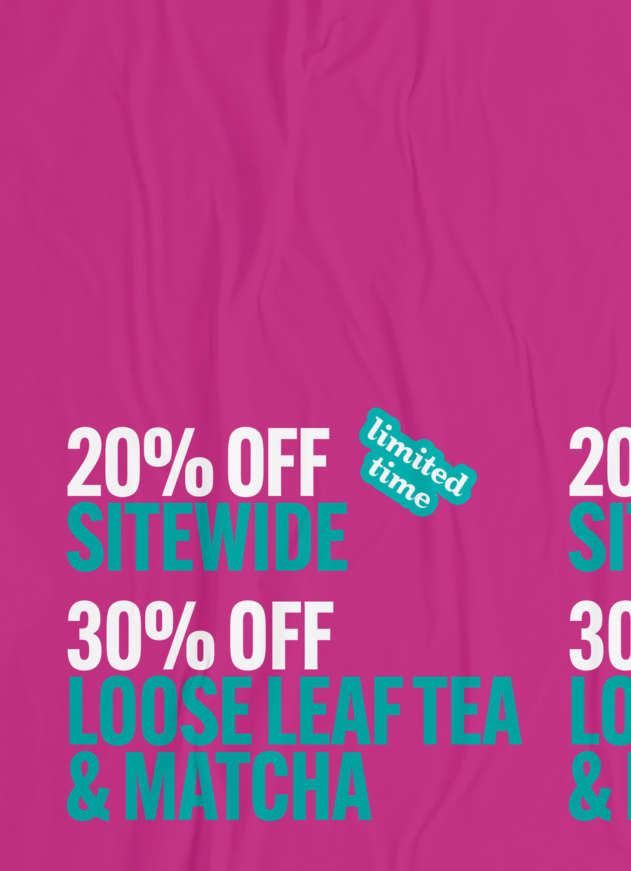 20% off sitewide and 30% off loose leaf tea and matcha.