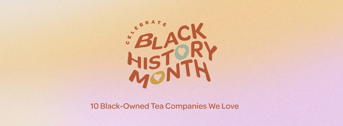 10 Black-Owned Tea Companies We Love